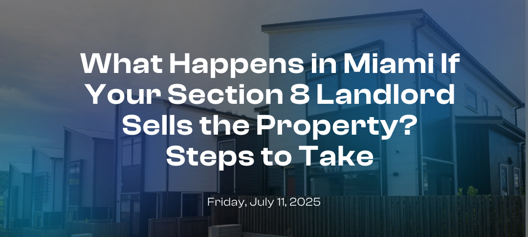 What Happens in Miami If Your Section 8 Landlord Sells the Property? Steps to Take